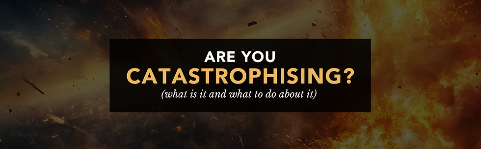 Image of major natural disaster (fire and brimstone over a city) with text over the top that reads "Are you catastrophising? (what is it and what to do about it)