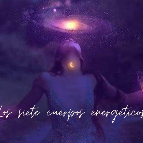 LOS SIETE CUERPOS ENERGÉTICOS ✨