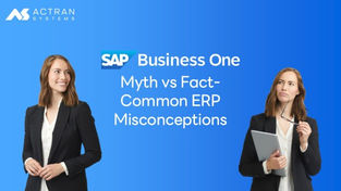 SAP Business One: Myth vs Fact – Common ERP Misconceptions