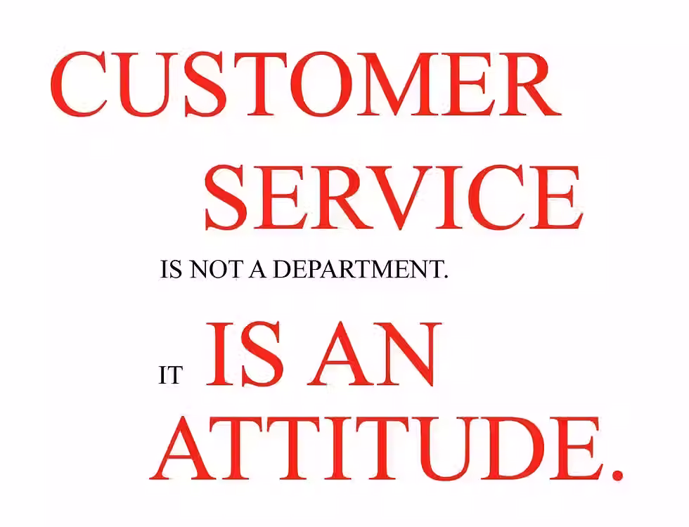Customer Service is not a department it is an Attitude