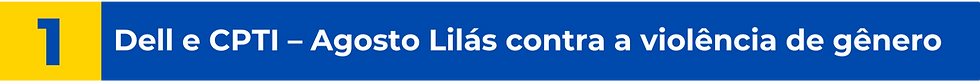 Dell e CPTI – Agosto Lilás contra a violência de gênero