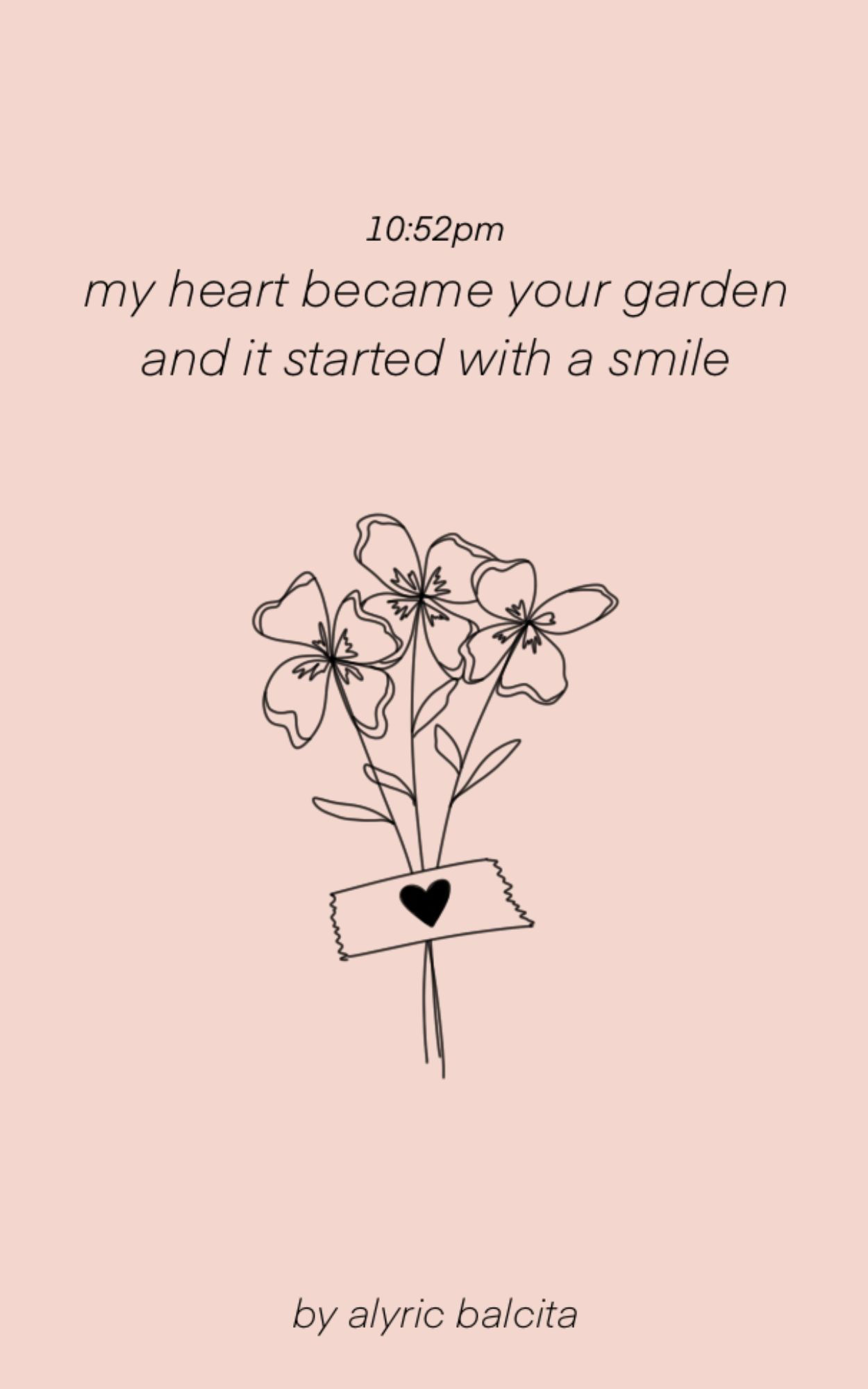 10:52pm my heart became your garden and it started with a smile