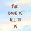 Thumbnail: The Love Is All It Is-Experiencing this life with the angle of LOVE