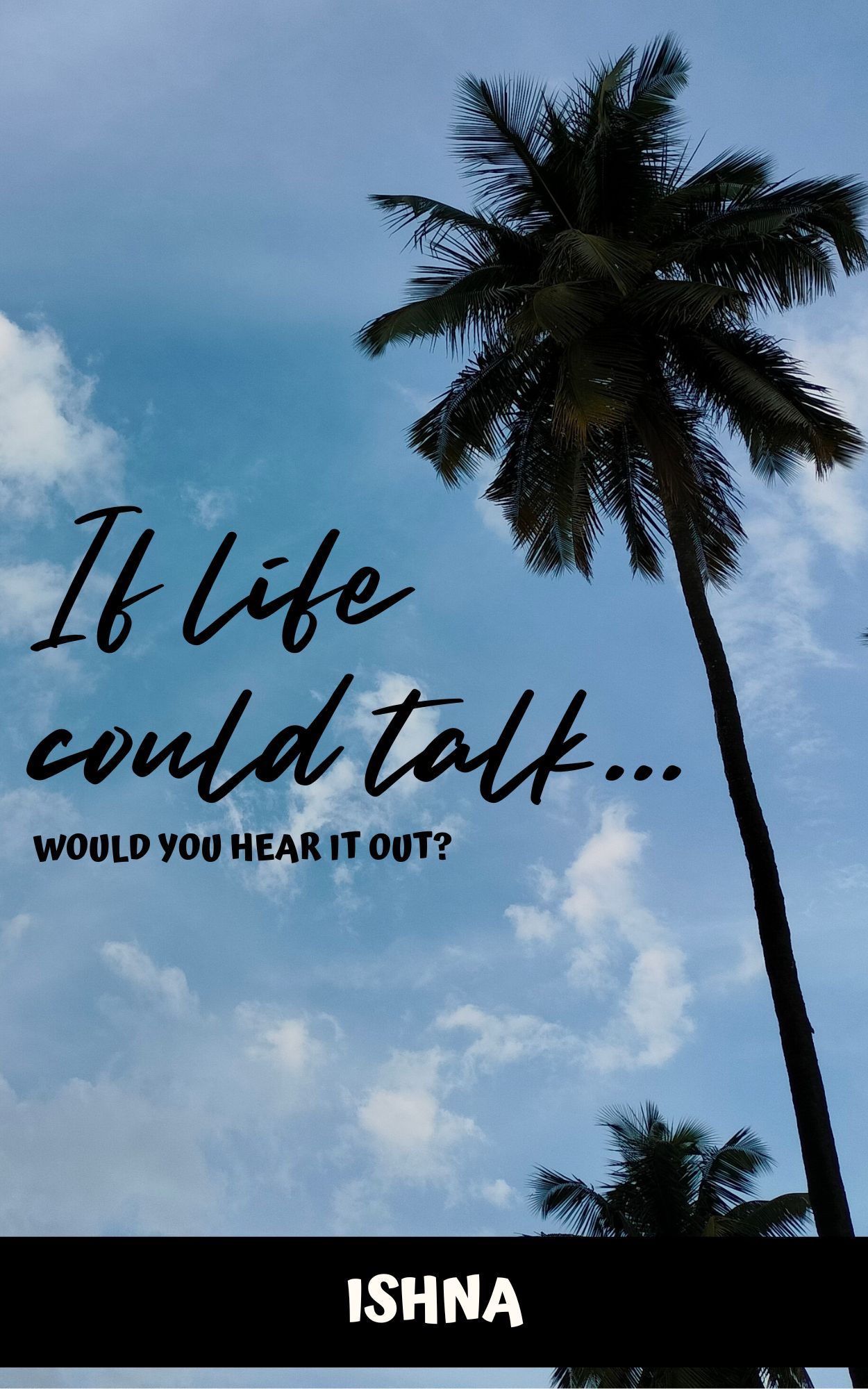 IF LIFE COULD TALK...