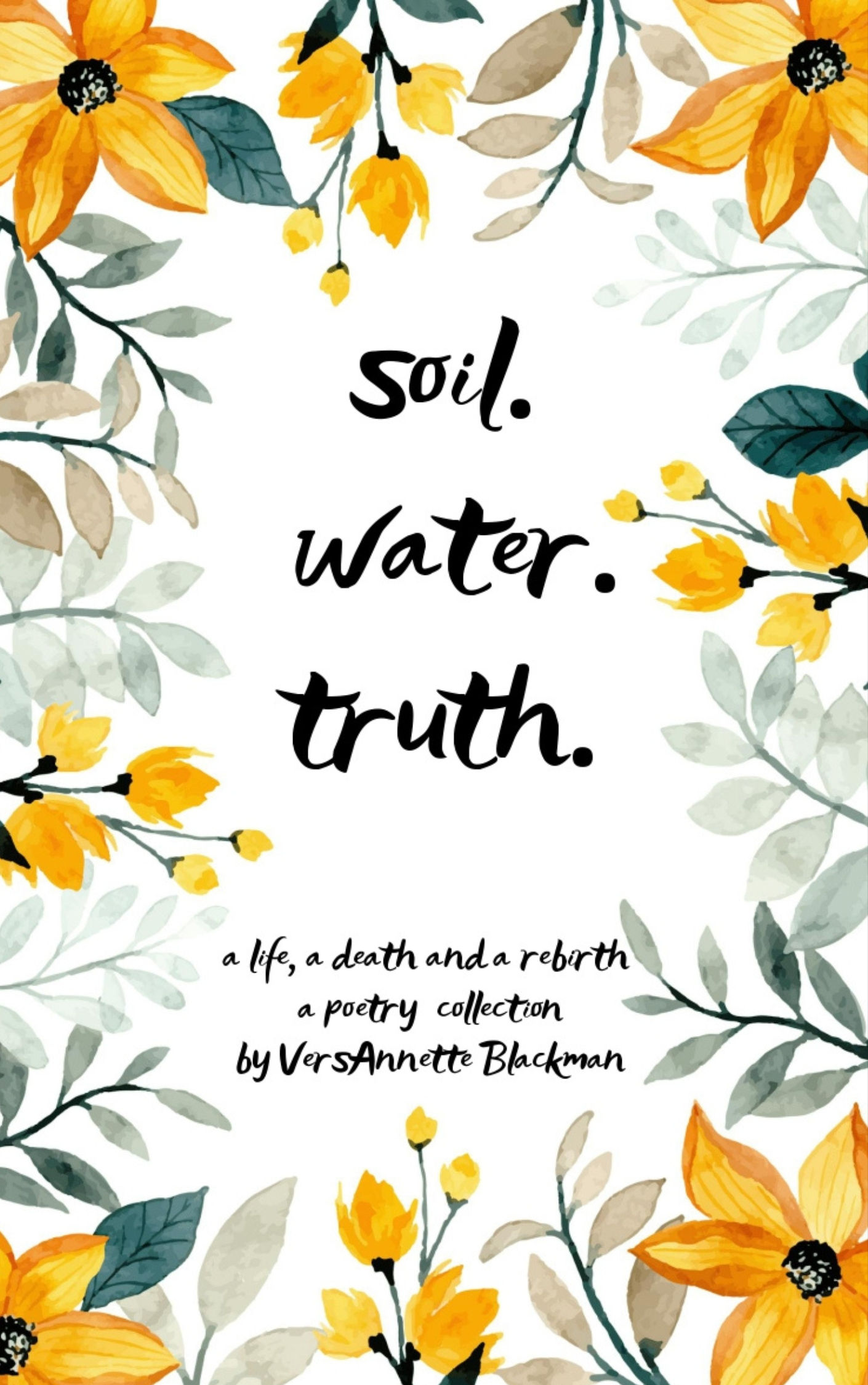soil. water. truth.a life, a death and a rebirth