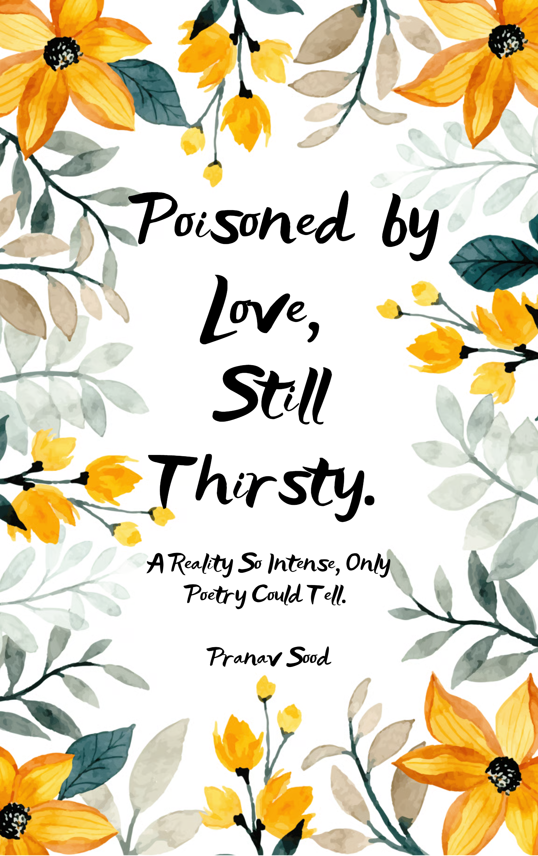 Poisoned by Love. Still Thirsty-A Reality So Intense, Only Poetry Could Tell