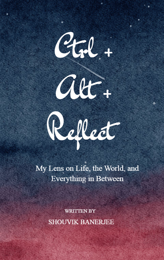 Ctrl+Alt+Reflect-My Lens on Life, the World, and Everything in Between