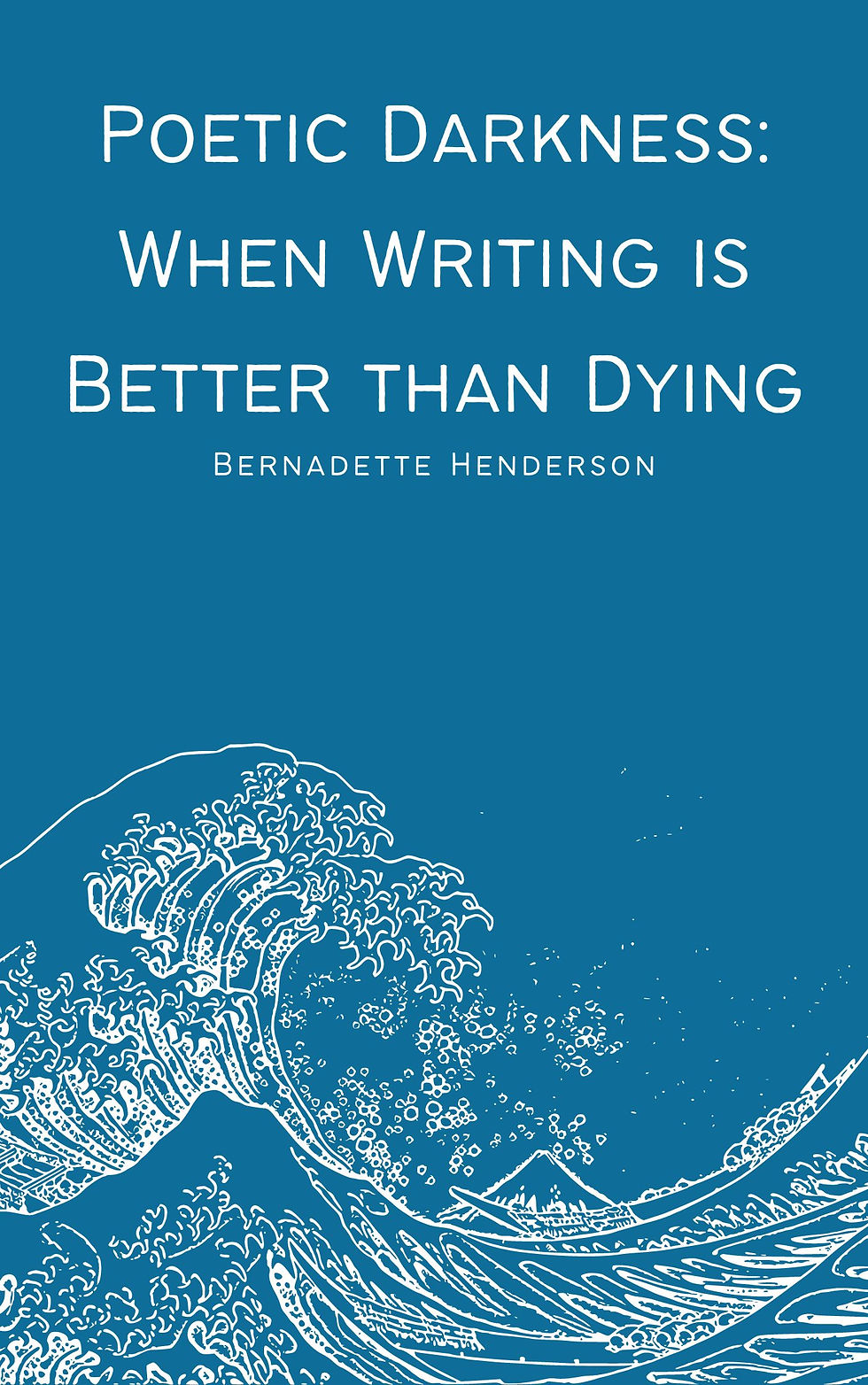 Poetic Darkness: When Writing is Better than Dying