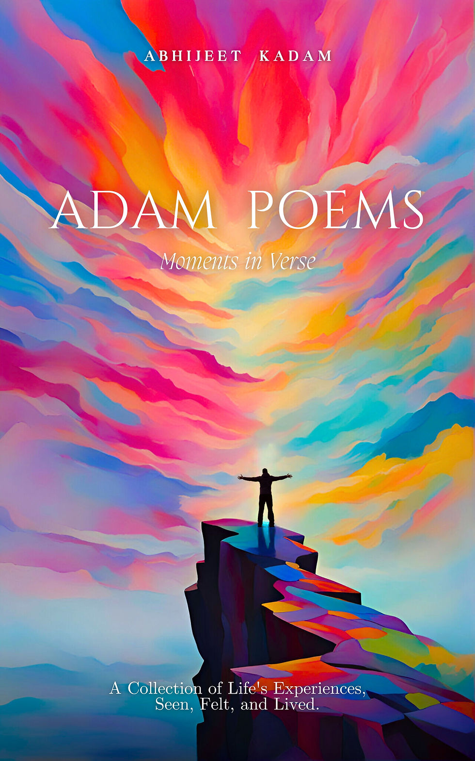 Adam Poems - Moments in Verse: A Collection of Life's Experiences, Seen, Felt, a