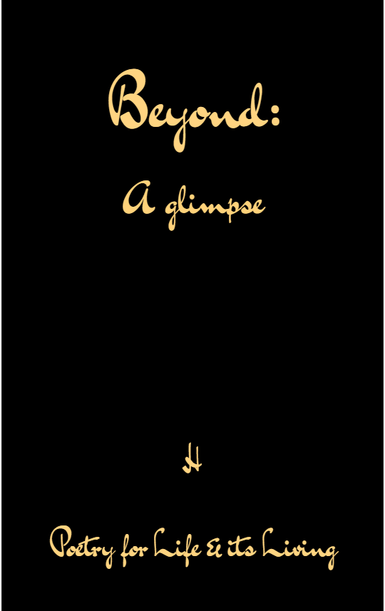 Beyond: A glimpse-Poetry for Life & its Living