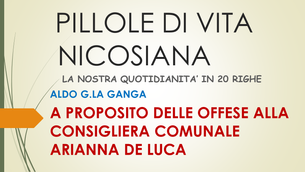 ALDO G. LA GANGA                     A PROPOSITO DELLE OFFESE ALLA CONSIGLIERA COMUNALE ARIANNA DE LUCA