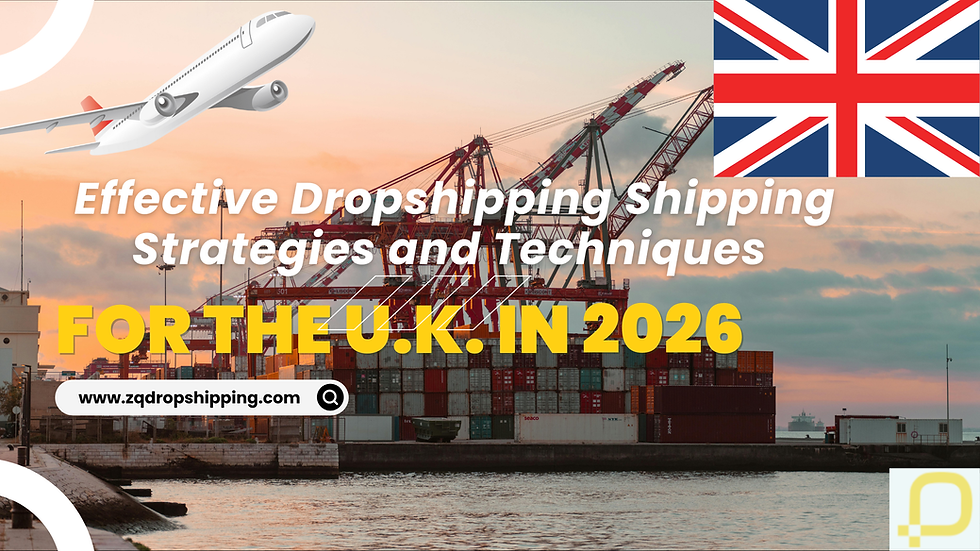 ZQ Dropshipping: Effective Dropshipping Shipping Strategies and Techniques for the U.K. in 2026