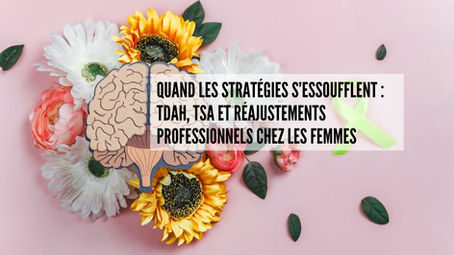 Quand les stratégies s’essoufflent : TDAH, TSA et réajustements professionnels chez les femmes