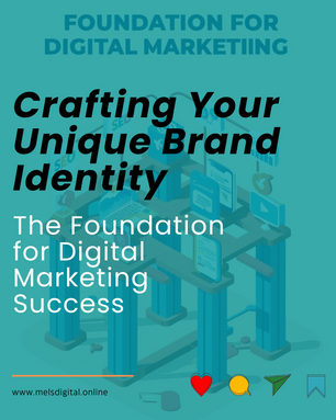 Crafting Your Unique Brand Identity: The Foundation for Digital Marketing Success