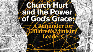 Church Hurt and the Power of God's Grace: A Reminder for Children’s Ministry Leaders