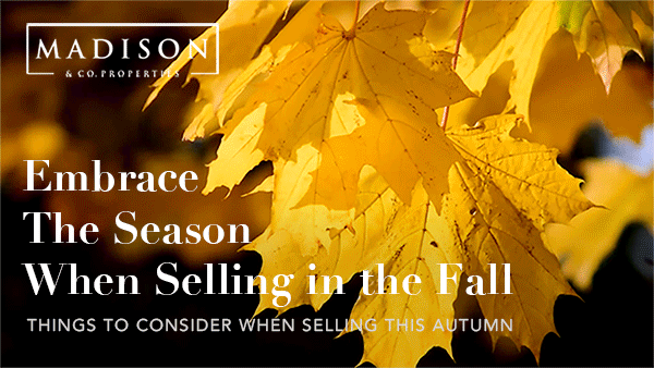 Reasons To Sell Your Home This Fall | Madison & Co.