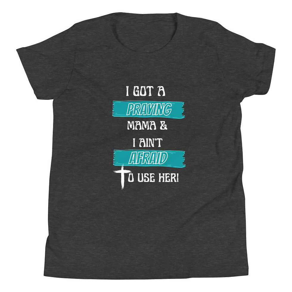 Thumbnail: I got a praying mama & I ain't afraid to use her - Youth T-shirt