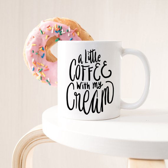 A Little Coffee with My Cream Mug – Funny Coffee Cup