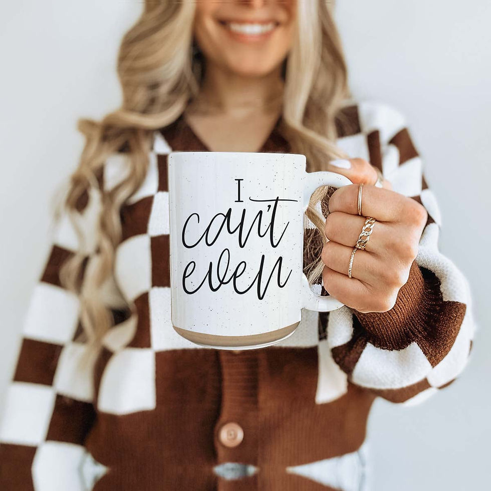 I Can't Even Ceramic Mug 16oz