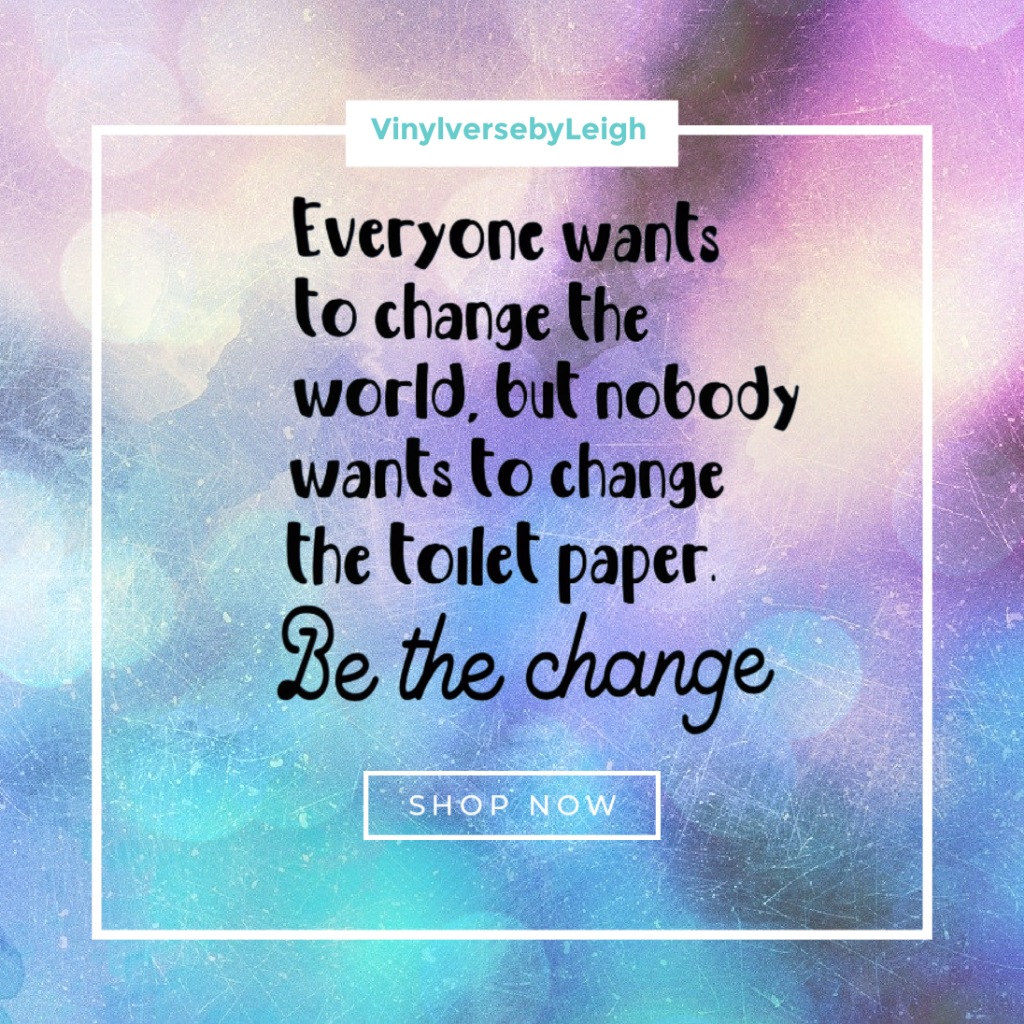♥️♥️  Be The Change  ♥️♥️