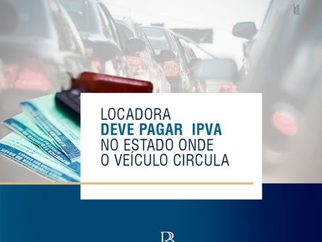 STF Decide Que Locadoras de Automóveis Devem Pagar IPVA No Estado Onde o Veículo Circula