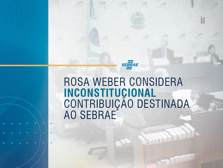 Ministra do STF Considera Inconstitucional Contribuição Destinada ao Sebrae
