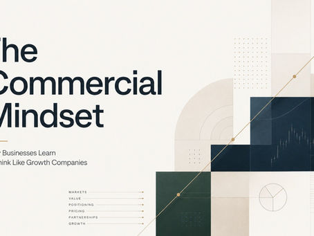 The Commercial Mindset: How Businesses Learn to Think Like Growth Companies
