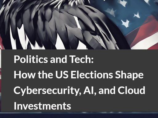 Politics and Tech: How the US Elections Shape Cybersecurity, AI, and Cloud Investments