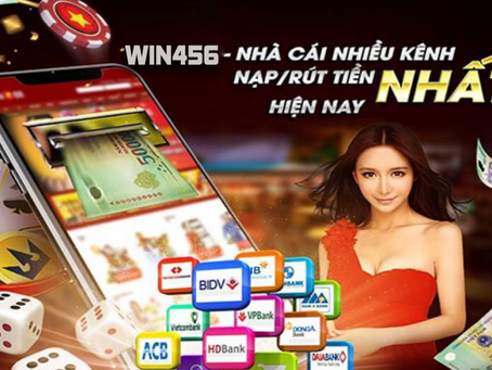 Nạp Rút Nhanh Chóng Với Nhà Cái Win456