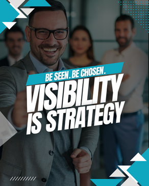 Be Seen. Be Chosen. Visibility is strategy