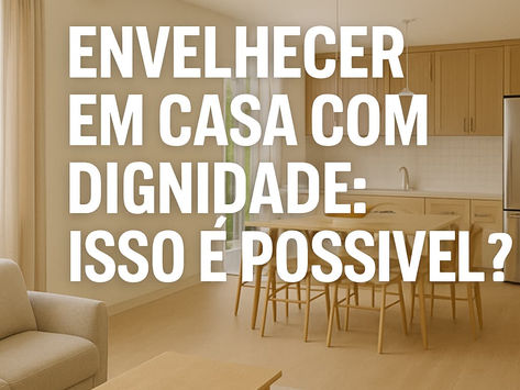Envelhecer em Casa com Dignidade: a Urgência de Projetos Adaptados para Idosos no Brasil