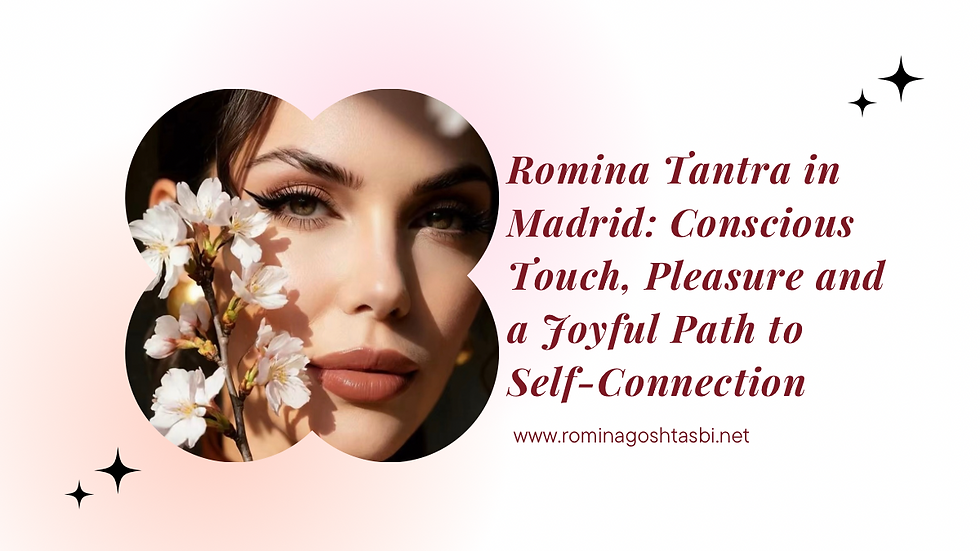 Romina Tantra in Madrid: Conscious Touch, Pleasure and a Joyful Path to Self-Connection