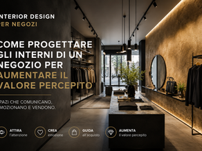 Come progettare gli interni di un negozio per aumentare il valore percepito e migliorare l'esperienza del cliente