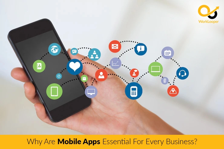 Why Are Mobile Apps Essential For Every Business?