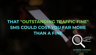 THAT "OUTSTANDING TRAFFIC FINE" SMS COULD COST YOU FAR MORE THAN A FINE