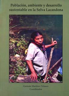POBLACIÓN, AMBIENTE Y DESARROLLO SUSTENTABLE EN LA SELVA LACANDONA