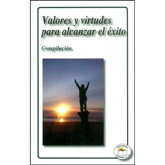 VALORES Y VIRTUDES PARA ALCANZAR EL EXITO