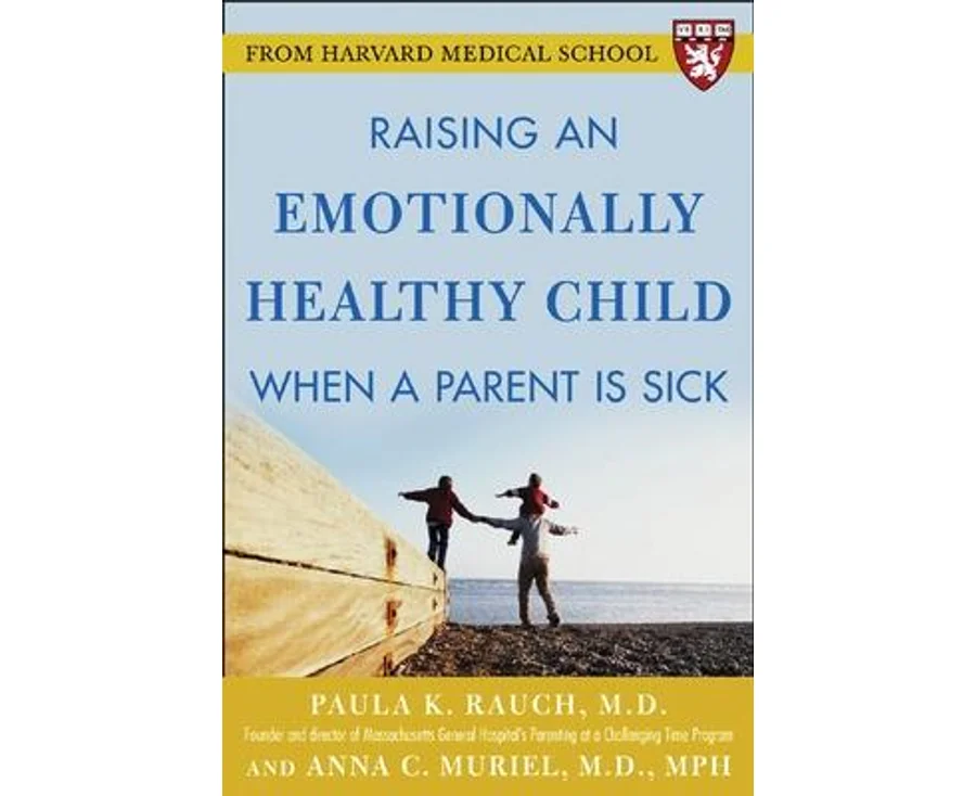 Raising an Emotionally Healthy Child When a Parent is Sick (A Harvard Medical School Book)