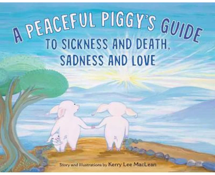 A Peaceful Piggy's Guide to Sickness and Death: Age 4-8