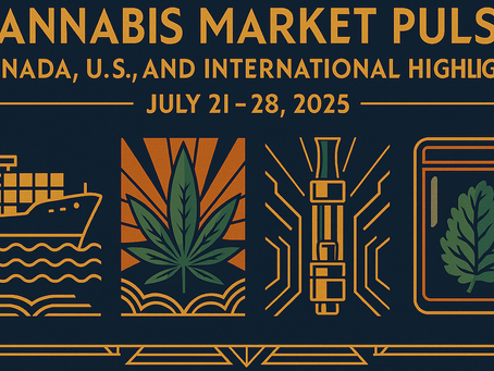 Cannabis Market Pulse: Canada, U.S., and International Highlights (July 21–28, 2025)