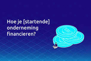 Financieringsmogelijkheden voor (startende) ondernemingen