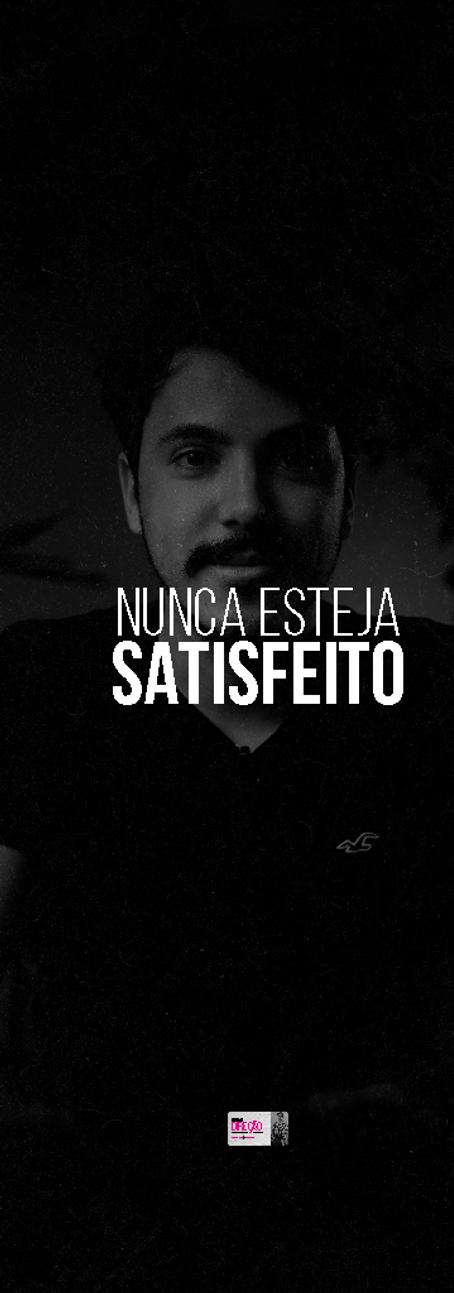 05 - NUNCA ESTEJA SATISFEITO.png