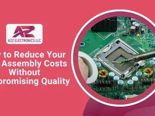 A blog guide on How to reduce assembly costs without compromising on quality