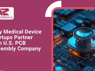 Why Medical Device Startups Partner with U.S.-Based PCB Assembly Companies