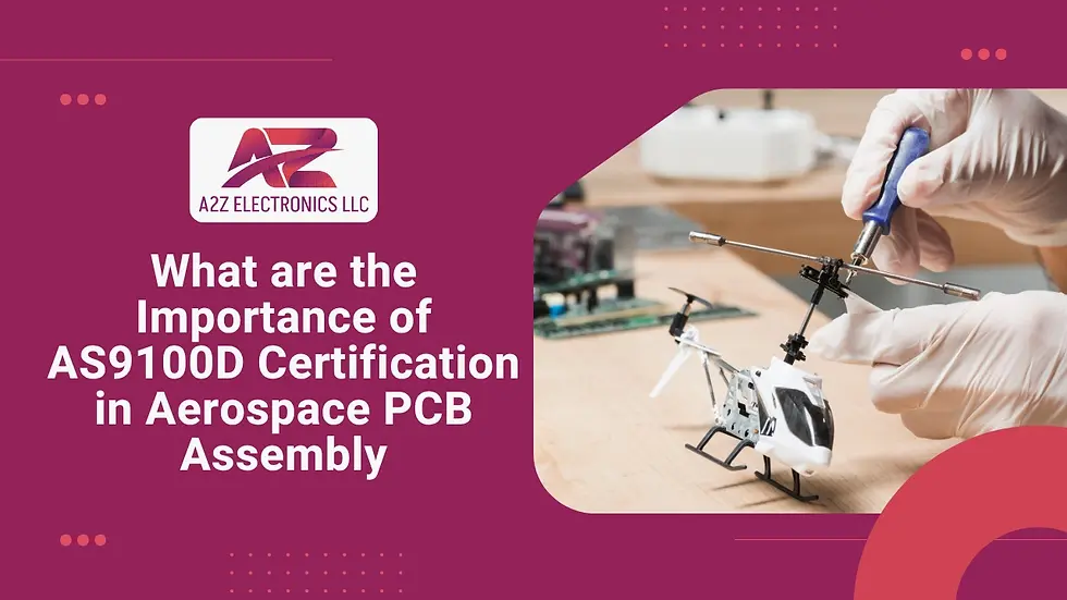 Importance of AS9100D certification in aerospace PCB assembly