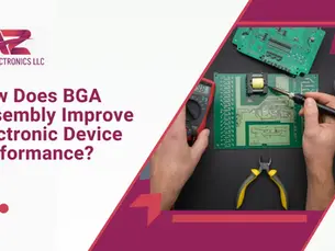 A blog guide on how does Ball grid assembly improve electronics device performance