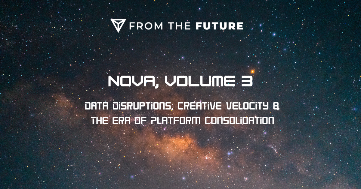 Nova, Volume 3: Data Disruptions, Creative Velocity & The Era of Platform Consolidation