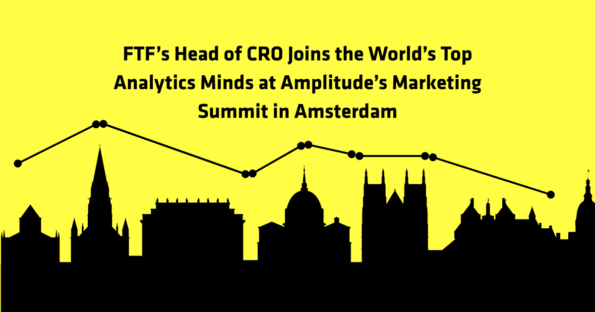 FTF's Head of CRO Joins the World's Top Analytics Minds at Amplitude's Marketing Summit in Amsterdam