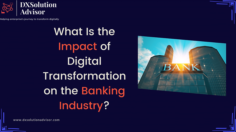 What Is the Impact of Digital Transformation on the Banking Industry?