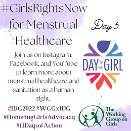 Join us on Instagram, Facebook, and YouTube to hear from girl advocates about menstrual health and sanitation, along with submissions from girls around the world!
Facebook: @DayoftheGirlSummit
Instagram: @dayofthegirlsummit
YouTube: The Working Group on Girls
#GirlsRightsNow #WGGxIDG #11DaysofAction #IDG2022 #WithGirls4Girls #HonoringGirlsAdvocacy